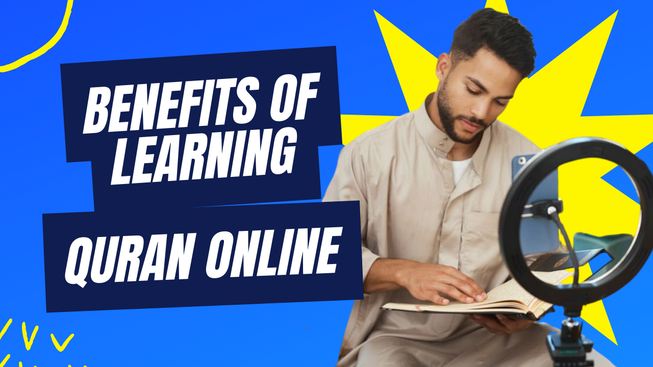 Learning Online Quran Benefits: Easily Access Quranic Teachings